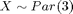 $X \sim Par(3)$